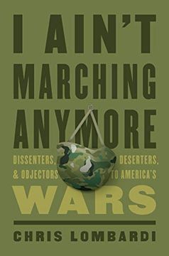 portada I Ain't Marching Anymore: Dissenters, Deserters, and Objectors to America's Wars