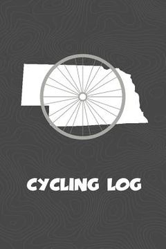 portada Cycling Log: Nebraska Cycling Log for tracking and monitoring your workouts and progress towards your bicycling goals. A great fitn (in English)