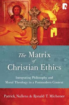 portada the matrix of christian ethics: integrating philosophy and moral theology in a postmodern context