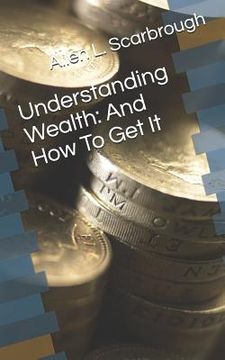 portada Understanding Wealth: And How to Get It (en Inglés)