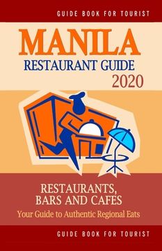 portada Manila Restaurant Guide 2020: Your Guide to Authentic Regional Eats in Manila, Philippines (Restaurant Guide 2020) (en Inglés)