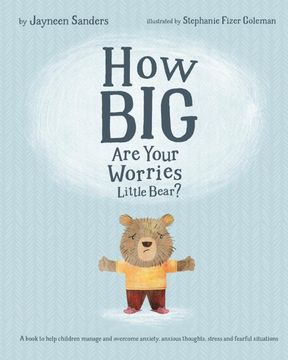 portada How big are Your Worries Little Bear? A Book to Help Children Manage and Overcome Anxiety, Anxious Thoughts, Stress and Fearful Situations (en Inglés)