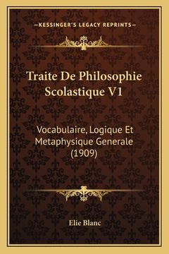 portada Traite De Philosophie Scolastique V1: Vocabulaire, Logique Et Metaphysique Generale (1909) (en Francés)
