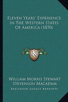 portada eleven years' experience in the western states of america (1870) (en Inglés)
