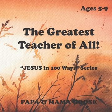 portada The Greatest Teacher of All!: "JESUS in 100 Ways" Series (en Inglés)