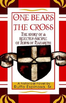 portada one bears the cross: the story of a rejected disciple of jesus of nazareth (en Inglés)