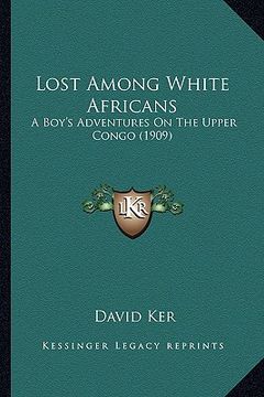 portada lost among white africans: a boy's adventures on the upper congo (1909)