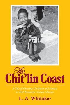 portada The Chit'lin Coast: A Tale of Growing Up Black and Female in Mid-Twentieth Century Chicago (en Inglés)