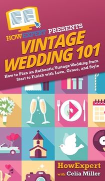 portada Vintage Wedding 101: How to Plan an Authentic Vintage Wedding from Start to Finish with Love, Grace, and Style (in English)
