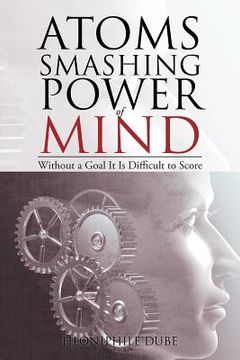 portada Atoms Smashing Power of Mind: Without a Goal It Is Difficult to Score