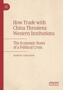 portada How Trade with China Threatens Western Institutions: The Economic Roots of a Political Crisis (in English)