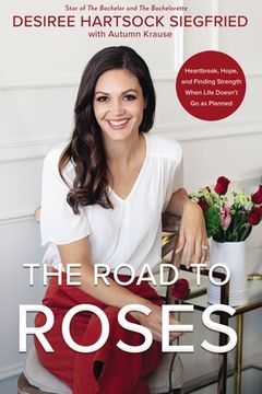 portada The Road to Roses: Heartbreak, Hope, and Finding Strength When Life Doesn'T go as Planned (en Inglés)
