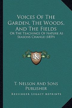portada voices of the garden, the woods, and the fields: or the teachings of nature as seasons change (1859) (en Inglés)