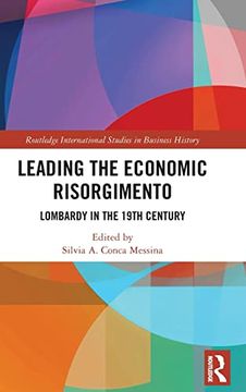 portada Leading the Economic Risorgimento: Lombardy in the 19Th Century (Routledge International Studies in Business History) (en Inglés)