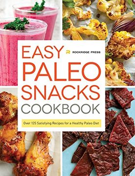 portada Easy Paleo Snacks Cookbook: Over 125 Satisfying Recipes for a Healthy Paleo Diet