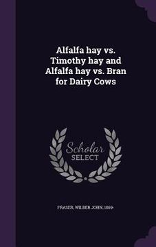 portada Alfalfa hay vs. Timothy hay and Alfalfa hay vs. Bran for Dairy Cows (en Inglés)
