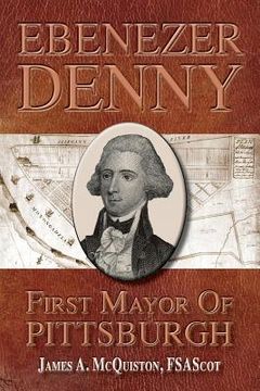 portada Ebenezer Denny First Mayor of Pittsburgh (in English)