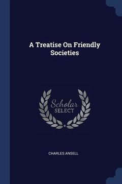 portada A Treatise On Friendly Societies (en Inglés)