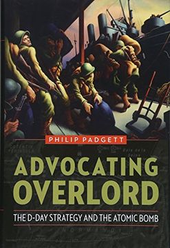 portada Advocating Overlord: The D-Day Strategy and the Atomic Bomb (en Inglés)