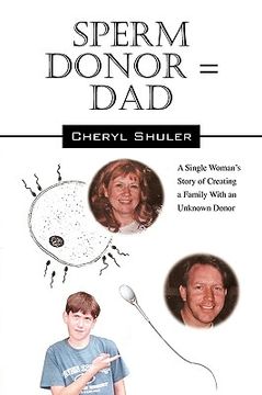 portada sperm donor = dad: a single woman's story of creating a family with an unknown donor (en Inglés)
