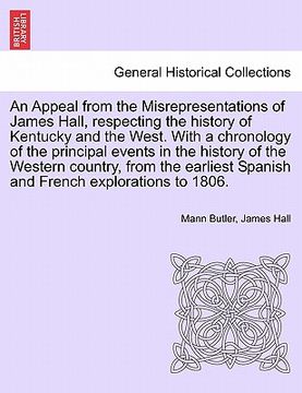 portada an appeal from the misrepresentations of james hall, respecting the history of kentucky and the west. with a chronology of the principal events in th (in English)