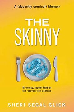 portada The Skinny: My Messy, Hopeful Fight for Full Recovery From Anorexia (en Inglés)