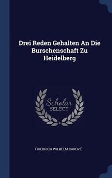 portada Drei Reden Gehalten An Die Burschenschaft Zu Heidelberg