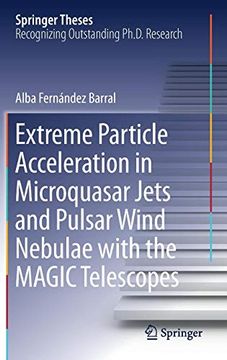 portada Extreme Particle Acceleration in Microquasar Jets and Pulsar Wind Nebulae With the Magic Telescopes (Springer Theses) (en Inglés)