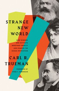 portada Strange new World: How Thinkers and Activists Redefined Identity and Sparked the Sexual Revolution (in English)