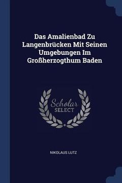 portada Das Amalienbad Zu Langenbrücken Mit Seinen Umgebungen Im Großherzogthum Baden (en Inglés)
