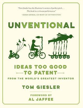 portada Unventional: Ideas Too Good to Patent from the World's Greatest Inventor (en Inglés)