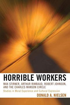 portada Horrible Workers,Max Stirner, Arthur Rimbaud, Robert Johnson, and the Charles Manson Circle: Studies in Moral Experi (en Inglés)