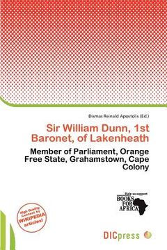 sir william dunn, 1st baronet, of lakenheath (en Inglés)