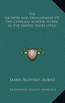 portada the growth and development of the catholic school system in the united states (1912) (in English)