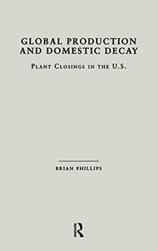 portada Global Production and Domestic Decay: Plant Closings in the U. S. (Studies on Industrial Productivity: Selected Works) (in English)