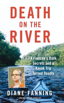 portada Death on the River: A Fiancee'S Dark Secrets and a Kayak Trip Turned Deadly (en Inglés)