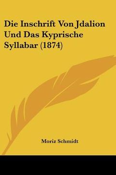 portada Die Inschrift Von Jdalion Und Das Kyprische Syllabar (1874) (en Alemán)