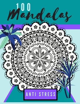 100 mandalas anti stress: Livre de 100 mandalas relaxants à colorier ! Meilleur moyen pour une thérapie douce et apaisante ! Enlever tout le str (en Francés)