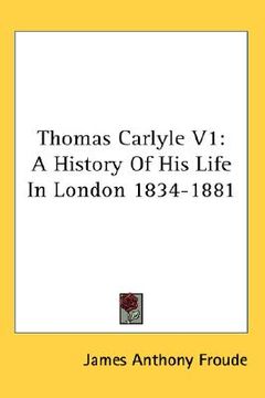 portada thomas carlyle v1: a history of his life in london 1834-1881 (in English)