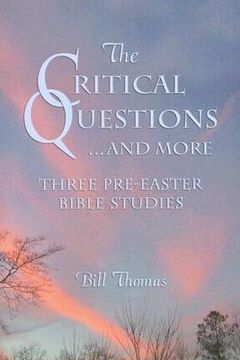 portada the critical questions ... and more: three pre-easter bible studies (en Inglés)