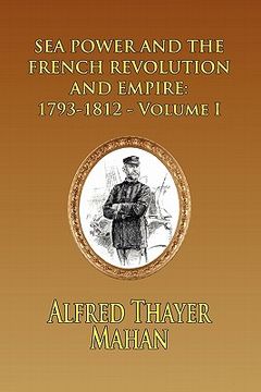portada sea power and the french revolution and empire: 1793-1812 - volume i (in English)