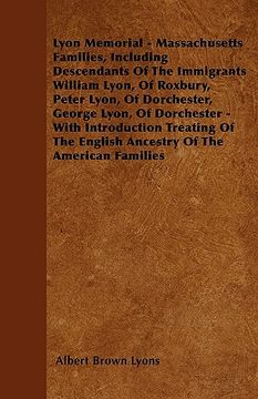 portada lyon memorial - massachusetts families, including descendants of the immigrants william lyon, of roxbury, peter lyon, of dorchester, george lyon, of d (in English)