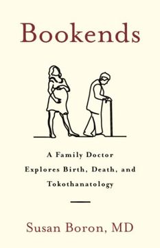 portada Bookends: A Family Doctor Explores Birth, Death, and Tokothanatology (in English)