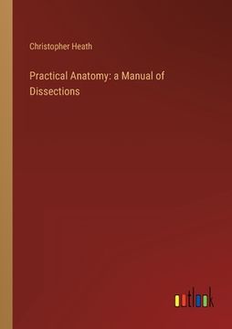portada Practical Anatomy: a Manual of Dissections (en Inglés)