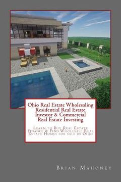 portada Ohio Real Estate Wholesaling Residential Real Estate Investor & Commercial Real Estate Investing: Learn to Buy Real Estate Finance & Find Wholesale Re (en Inglés)