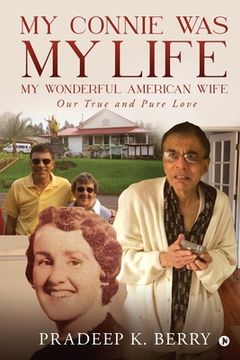 portada My Connie Was My Life My Wonderful American Wife: Our True and Pure Love (en Inglés)