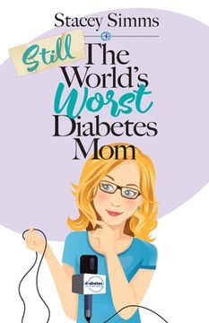 portada Still the World's Worst Diabetes Mom: More Real-Life Stories of Raising a Child with Type 1 Diabetes (en Inglés)