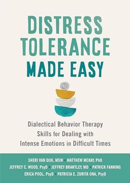 portada Distress Tolerance Made Easy: Dialectical Behavior Therapy Skills for Dealing With Intense Emotions in Difficult Times (in English)