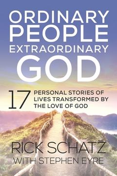 portada Ordinary People Extraordinary God: 17 Personal Stories of Lives Transformed by the Love of God