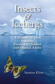 portada Insects & Icebergs: A Memoir of Sorts featuring Poems for Children and Selected Adults (en Inglés)